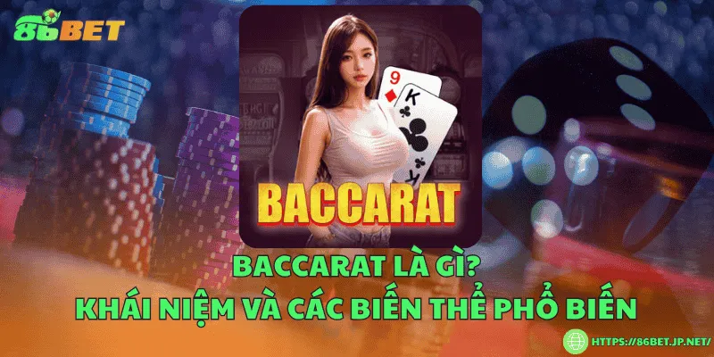 Baccarat là gì? Khái niệm và các biến thể phổ biến Baccarat là gì? Khái niệm và các biến thể phổ biến