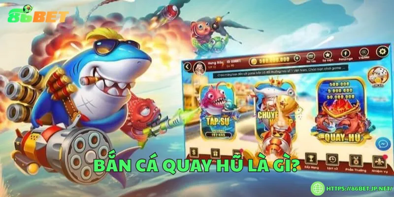 Bắn cá quay hũ là gì?