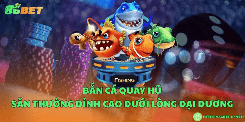 Bắn cá quay hũ – Săn thưởng đỉnh cao dưới lòng đại dương
