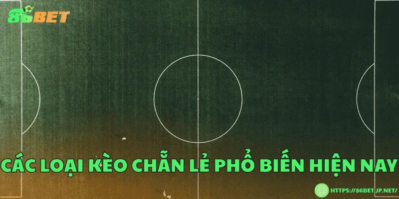 Các loại kèo chẵn lẻ phổ biến hiện nay