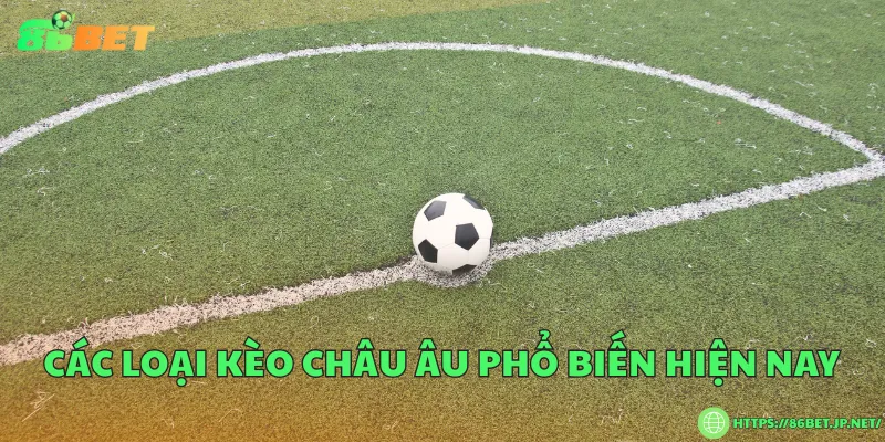 Các loại kèo châu Âu phổ biến hiện nay