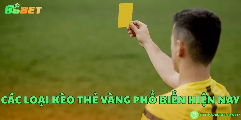 Các loại kèo thẻ vàng phổ biến hiện nay
