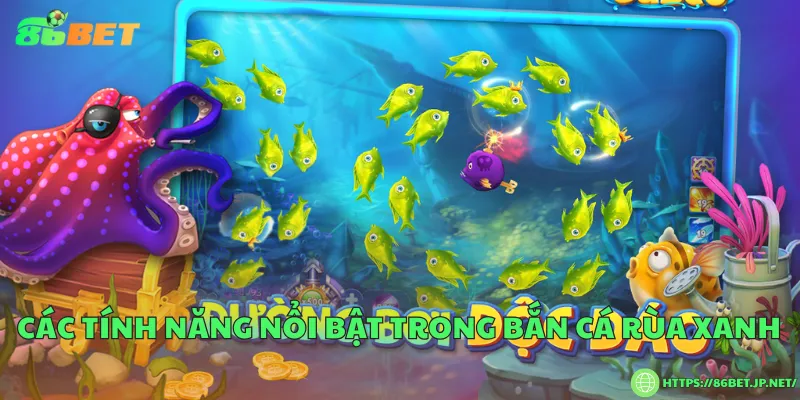 Bắn cá rùa xanh – Cách chơi và luật trả thưởng Các tính năng nổi bật trong bắn cá rùa xanh