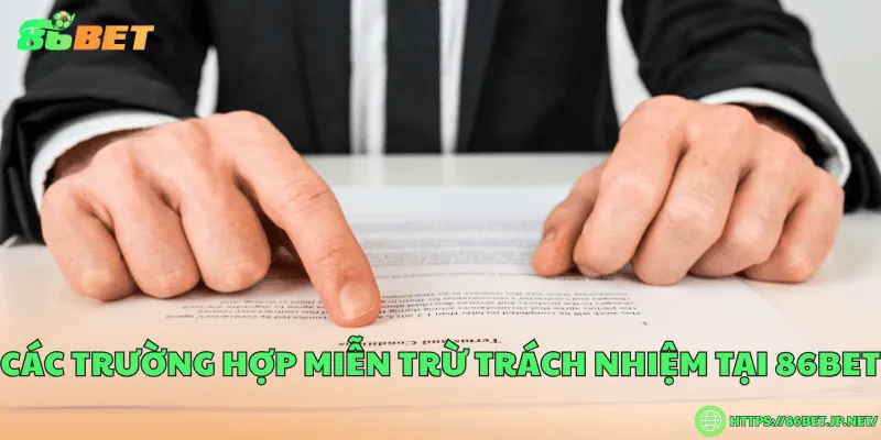 Các trường hợp miễn trừ trách nhiệm tại 86BET