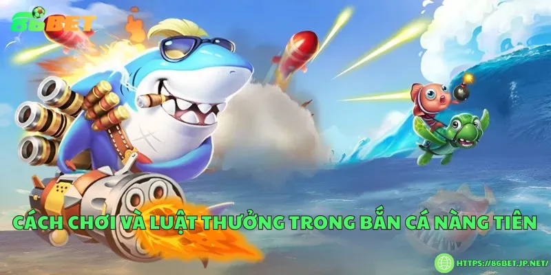 Cách chơi và luật thưởng trong bắn cá nàng tiên