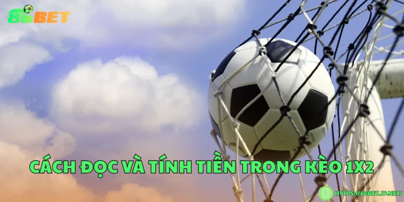 Cách đọc và tính tiền trong kèo 1x2