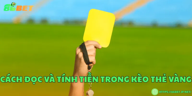 Cách đọc và tính tiền trong kèo thẻ vàng