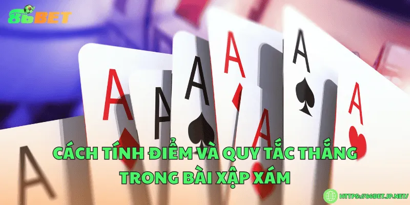 Cách tính điểm và quy tắc thắng trong bài xập xám
