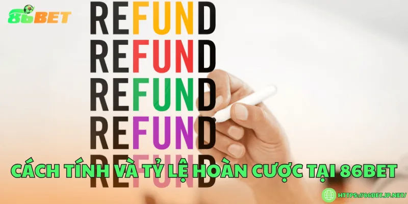 Chính Sách Hoàn Cược 86BET – Quy Định Minh Bạch Và An Toàn Cách tính và tỷ lệ hoàn cược tại 86BET
