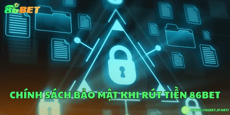 Chính sách bảo mật khi rút tiền 86BET