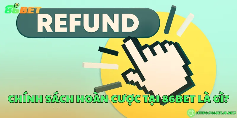 Chính Sách Hoàn Cược 86BET – Quy Định Minh Bạch Và An Toàn Chính sách hoàn cược tại 86BET là gì?