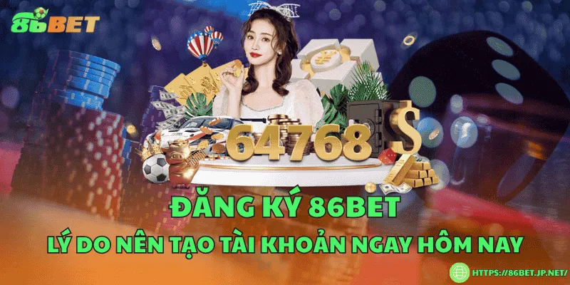 Đăng ký 86BET – Lý do nên tạo tài khoản ngay hôm nay Đăng ký 86BET – Lý do nên tạo tài khoản ngay hôm nay