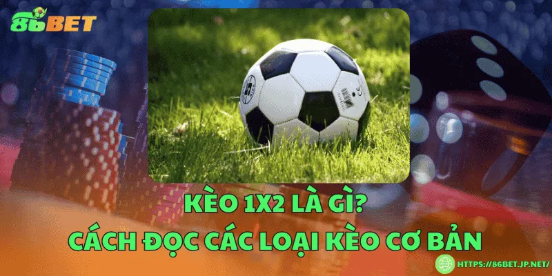Kèo 1x2 là gì? Cách đọc các loại kèo cơ bản Kèo 1x2 là gì? Cách đọc các loại kèo cơ bản