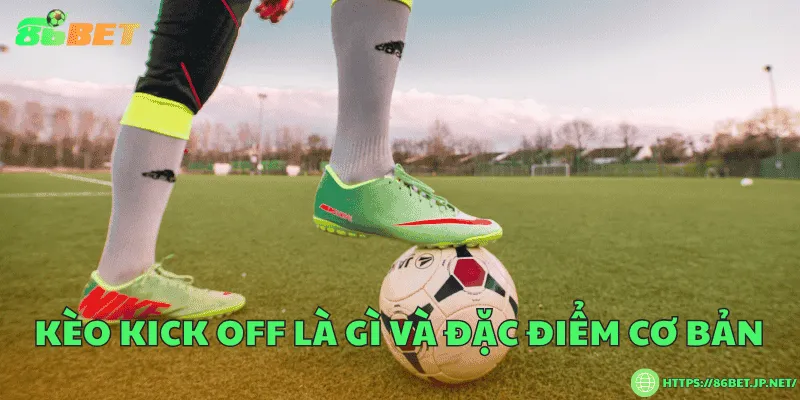 Kèo kick off là gì? Loại cược thú vị cho người yêu bóng đá Kèo kick off là gì và đặc điểm cơ bản