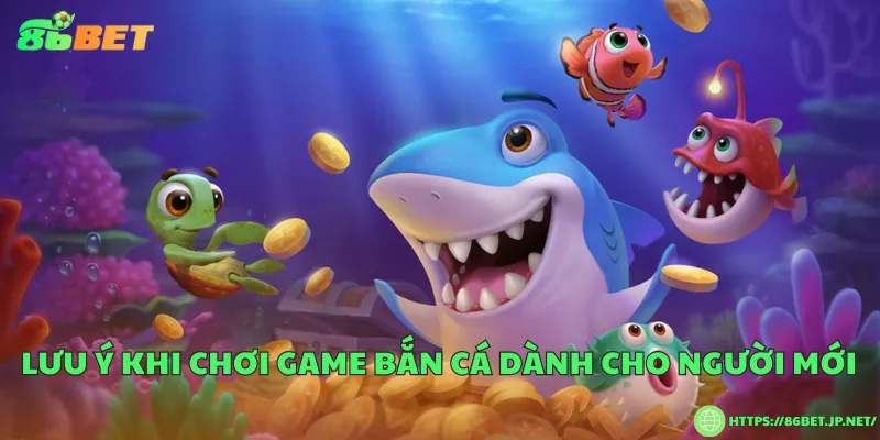 Lưu ý khi chơi game bắn cá dành cho người mới